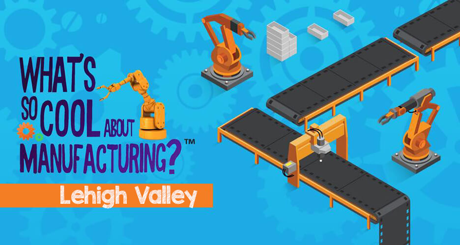 Lehigh Valley 2021 Contest What’s So Cool About Manufacturing®