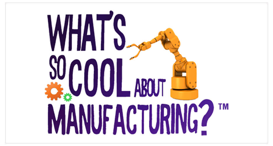 What’s So Cool About Manufacturing®